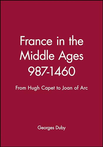 France in the Middle Ages: 987-1460 : From Hugh Capet to Joan of Arc (A History of France) von Wiley-Blackwell